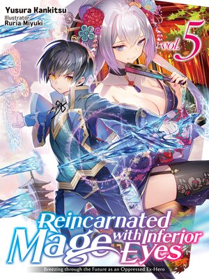 cover image of Reincarnated Mage with Inferior Eyes: Breezing through the Future as an Oppressed Ex-Hero, Volume 5